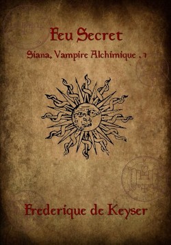 Siana, vampire alchimique, tome 1 : Feu secret par Frdrique de Keyser