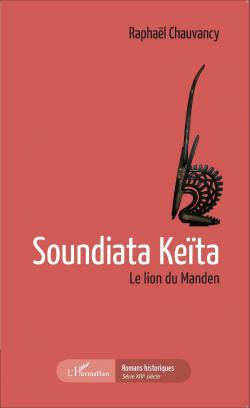 Soundiata Keta : Le lion du Manden par Raphal Chauvancy