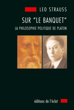 Sur \'Le Banquet\'. La philosophie politique de Platon par Leo Strauss