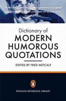 THE PENGUIN DICTIONARY OF MODERN HUMOROUS QUOTATIONS par Fred Metcalf