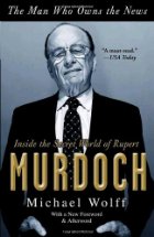 The Man who owns the News, Inside the Secret World of Rupert Murdoch par Michael Wolff