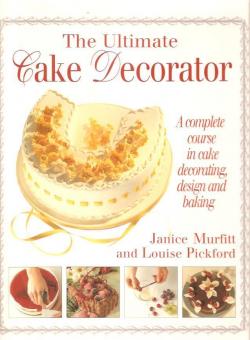 The ultimate cake decorator par Janice Murfitt