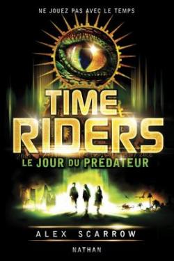 Time Riders, tome 2 : Le jour du prédateur par Alex Scarrow