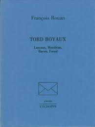 Tord boyaux : Lascaux, Mondrian, Bacon, Freud par Franois Rouan