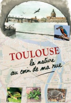 Toulouse : La nature au coin de ma rue par Marie Truptil