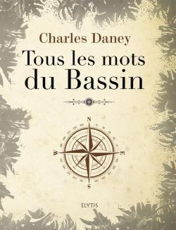 Tous les mots du Bassin par Charles Daney