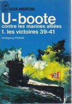 U-boote contre les marines allies, tome 1 : Les victoires 39-41 par Frank Wolfgang