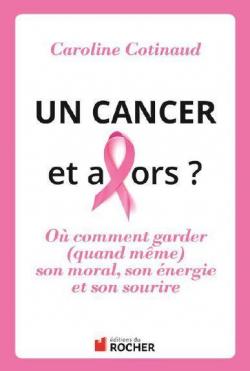 Un Cancer et alors ? par Caroline Cotinaud