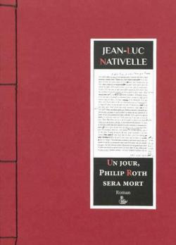 Un Jour, Philip Roth Sera Mort par Jean-Luc Nativelle