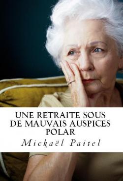 Une retraite sous de mauvais hospices par Mickal Paitel