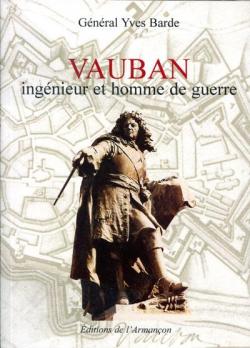 Vauban : Ingnieur et homme de guerre par Yves Barde