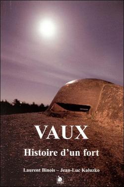 Vaux, histoire d'un fort par Laurent Binois