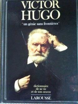 Victor Hugo, un gnie sans frontire. Dictionnaire de sa vie et de son oeuvre par Philippe Adrien Van Tieghem