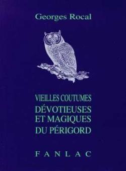 Vieilles coutumes dvotieuses et magiques du Prigord par Georges Rocal