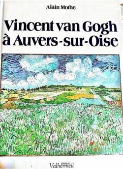 Vincent Van Gogh  Auvers-sur-Oise par Alain Mothe