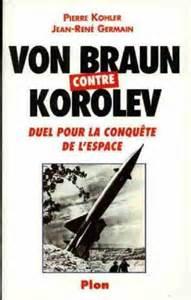 Von Braun contre Korolev : Duel pour la conqute de l'espace par Pierre Kohler