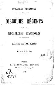 William Crookes. Discours rcents sur les recherches psychiques, traduits par M. Sage par William Crookes