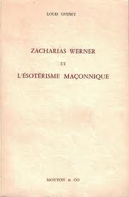 Zacharias Werner et l'Esotrisme Maonnique. par Louis Guinet