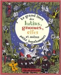 Le grand livre des lutins, gnomes, elfes, et autres petits bonhommes par Nathalie Weil