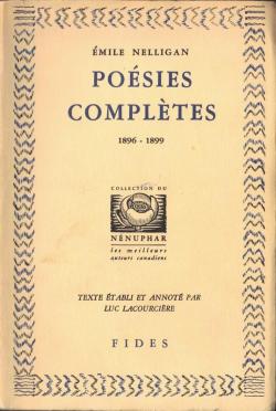 mile Nelligan. Posies compltes : 1896-1899... Texte tabli et annot par Luc Lacourcire par mile Nelligan