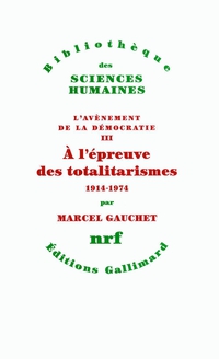 L'avnement de la dmocratie, tome 3 : A l'preuve des totalitarismes (1914-1974) par Marcel Gauchet