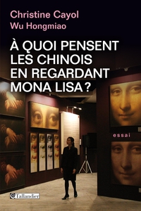 A quoi pensent les chinois en regardant Mona Lisa ? par Christine Cayol