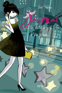 Journal de Los Angeles, tome 4 : A star is born par Violet Fontaine