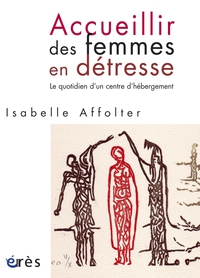 Accueillir des femmes en dtresse : Le quotidien d'un centre d'hbergement par Isabelle Affolter