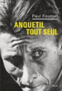 Anquetil tout seul par Paul Fournel