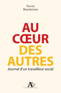 Au coeur des autres : Journal d'un travailleur social par Xavier Bouchereau
