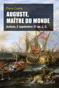 Auguste, matre du monde : Actium, 2 septembre 31 av. J.-C par Pierre Cosme
