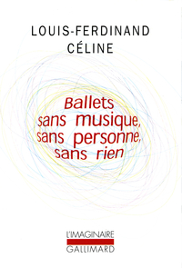 Ballets sans musique, sans personne, sans rien par Louis-Ferdinand Cline