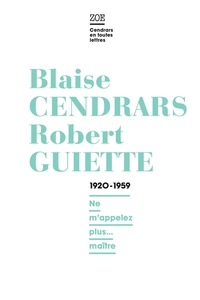 Lettres 1920-1959 - Blaise Cendrars/Robert Guiette  : Ne m'appelez plus... matre par Blaise Cendrars