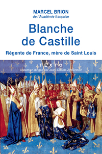 Blanche de Castille. Rgente de France, mre de Saint Louis par Marcel Brion