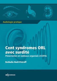 Cent syndromes ORL avec surdit : Prsentation en tableaux organiss UCOPAL par Nathalie Nol-Ptroff