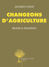 Changeons d'agriculture par Jacques Caplat