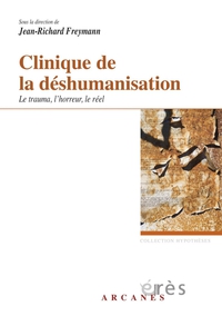 Clinique de la dshumanisation : Le trauma, l'horreur et le rel par Jean-Richard Freymann
