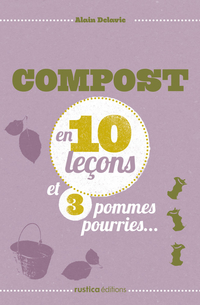 Compost en 10 leons et 3 pommes pourries... par Alain Delavie