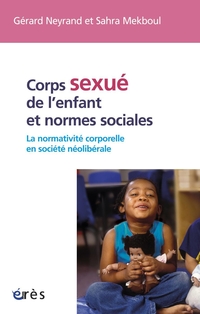 Corps sexu de l'enfant et normes sociales : La normativit corporelle en socit nolibrale par Grard Neyrand