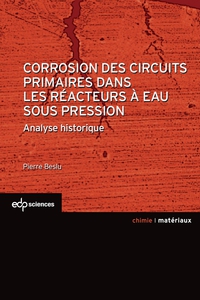 Corrosion des circuits primaires dans les racteurs  eau sous pression : Analyse historique par Pierre Beslu