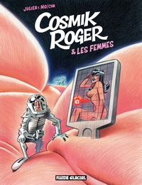 Cosmik Roger, tome 7 : Cosmik Roger & les femmes par  Julien/CDM