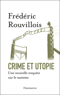 Crime et utopie : Une nouvelle enqute sur le nazisme par Frdric Rouvillois
