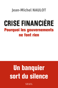 Crise financire. Pourquoi les gouvernements ne font rien par Jean-Michel Naulot