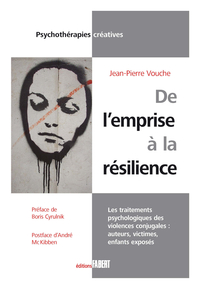 De l'emprise  la rsilience : Les traitements psychologiques des violences conjugales : auteurs, victimes, enfants exposs par Jean-Pierre Vouche