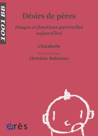 Dsirs de pres : Images et fonctions paternelles aujourd'hui par Christian Robineau