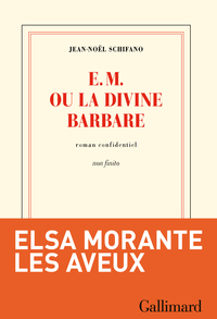 E. M. ou La Divine Barbare : Roman confidentiel non finito par Jean-Nol Schifano