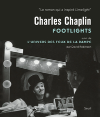 Charlie Chaplin : Footlights : Suivi de L'univers des feux de la rampe par David Robinson