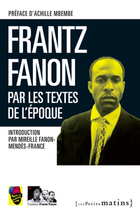 Frantz Fanon par les textes de l'poque par Fondation Frantz-Fanon
