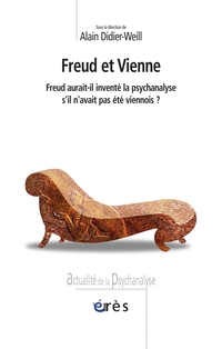 Freud et Vienne : Freud aurait-il invent la psychanalyse s'il n'avait pas t viennois ? par Alain Didier-Weill