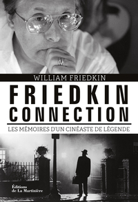 Friedkin Connection. Les mmoire d'un cinaste de lgende par William Friedkin